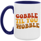 Gobble Til You Wobblle Mug
