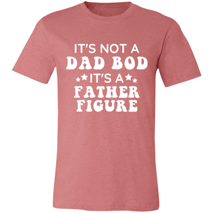 It's Not A Dad Bod It's A Father Figure T-Shirt