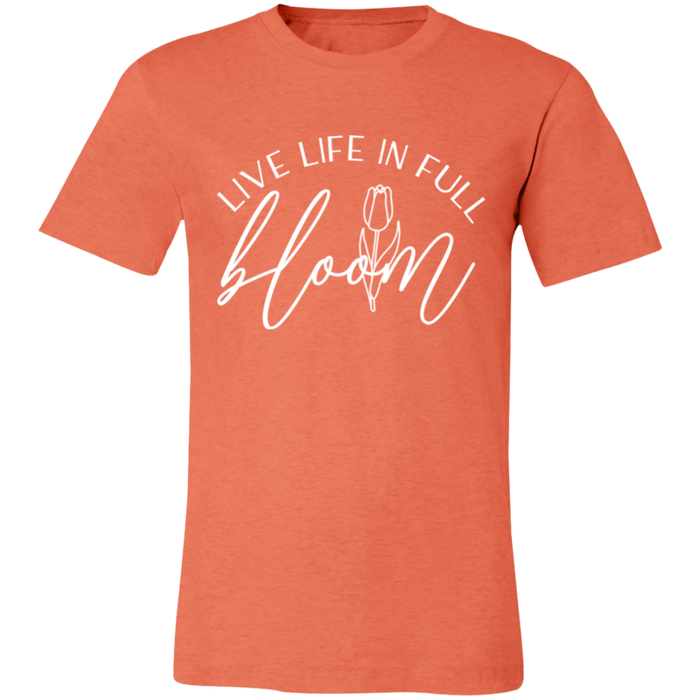 Live Life In Full Bloom T-Shirt