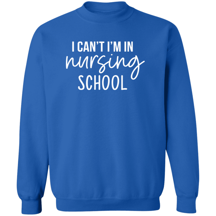 I Can't I'm In Nursing School Nurse Sweatshirt