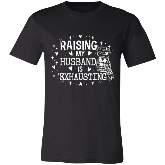 Raising My Husband is Exhausting T-Shirt