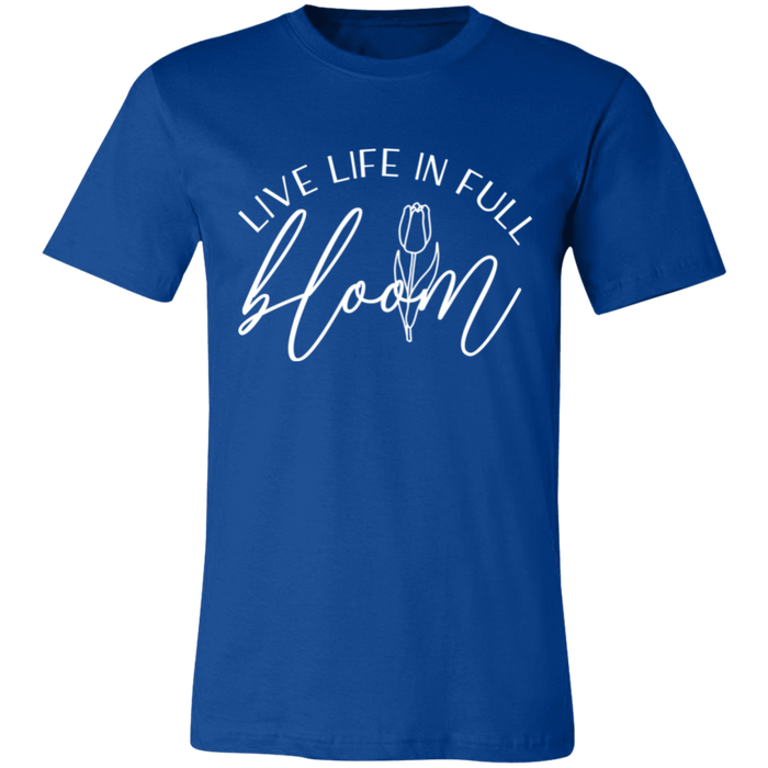 Live Life In Full Bloom T-Shirt