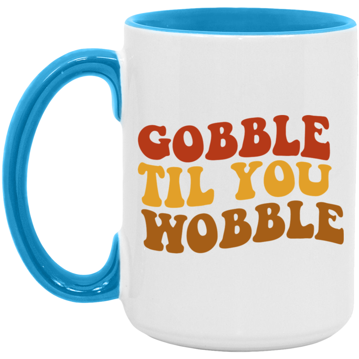 Gobble Til You Wobblle Mug