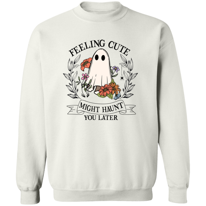 Feeling Cute Might Haunt You Later Sweatshirt