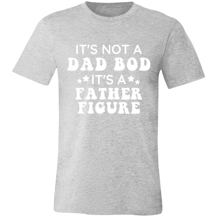 It's Not A Dad Bod It's A Father Figure T-Shirt