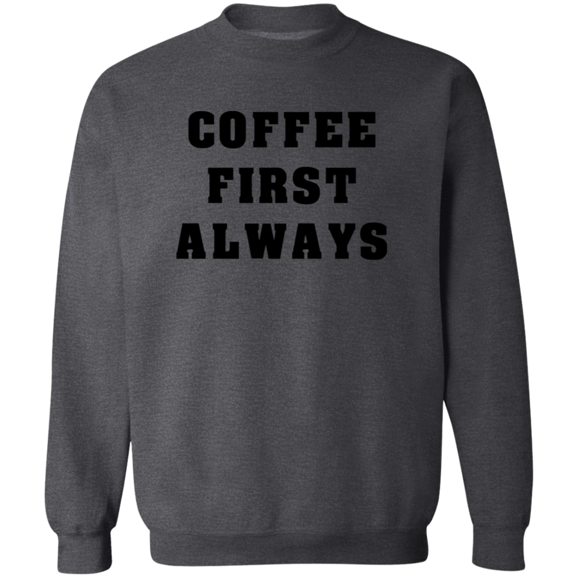 Coffee First Always Sweatshirt