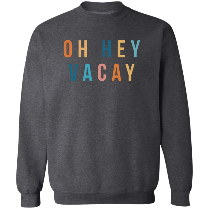 Oh Hey Vacay Sweatshirt