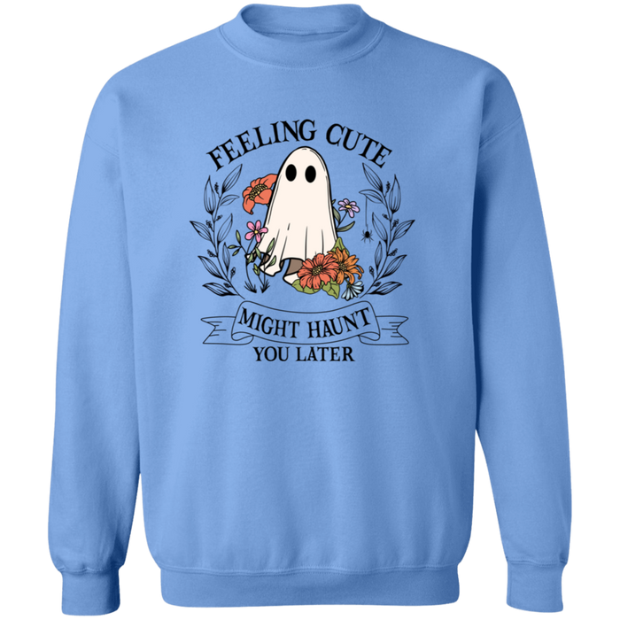 Feeling Cute Might Haunt You Later Sweatshirt