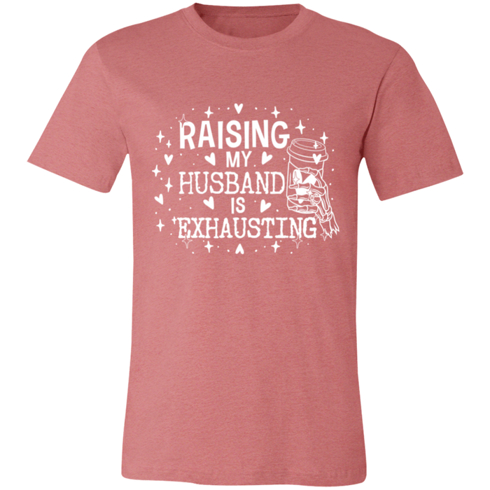 Raising My Husband is Exhausting T-Shirt