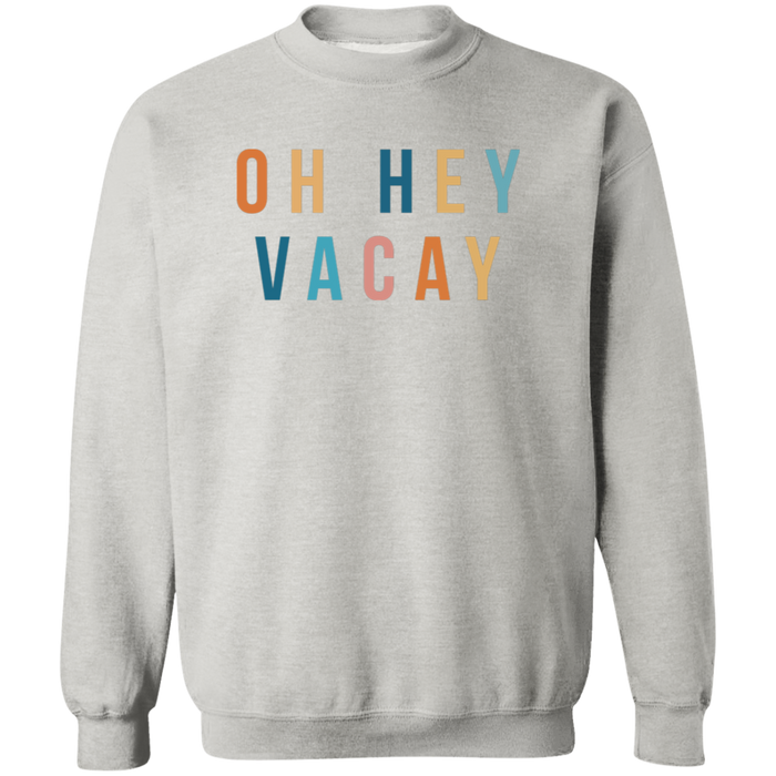 Oh Hey Vacay Sweatshirt