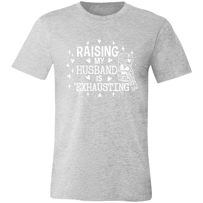 Raising My Husband is Exhausting T-Shirt