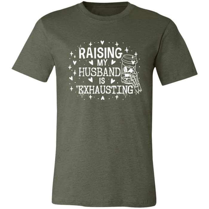 Raising My Husband is Exhausting T-Shirt