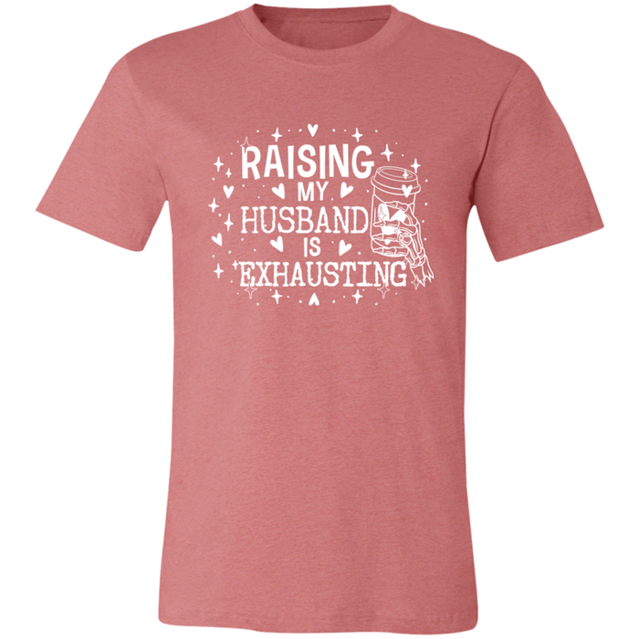 Raising My Husband is Exhausting T-Shirt