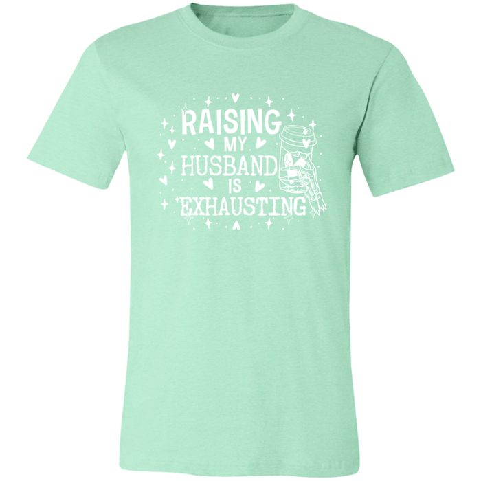 Raising My Husband is Exhausting T-Shirt