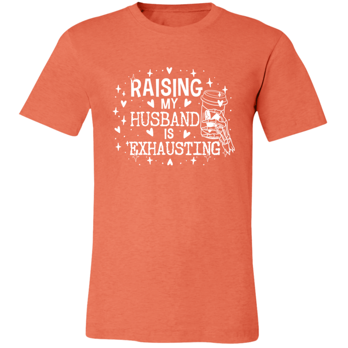 Raising My Husband is Exhausting T-Shirt