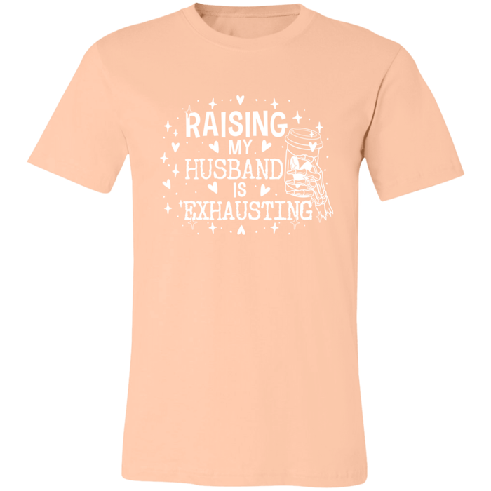 Raising My Husband is Exhausting T-Shirt