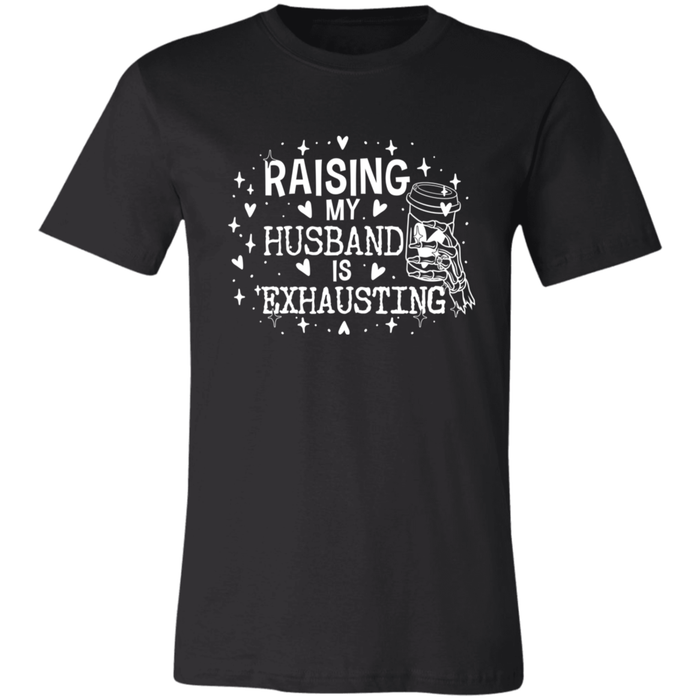 Raising My Husband is Exhausting T-Shirt