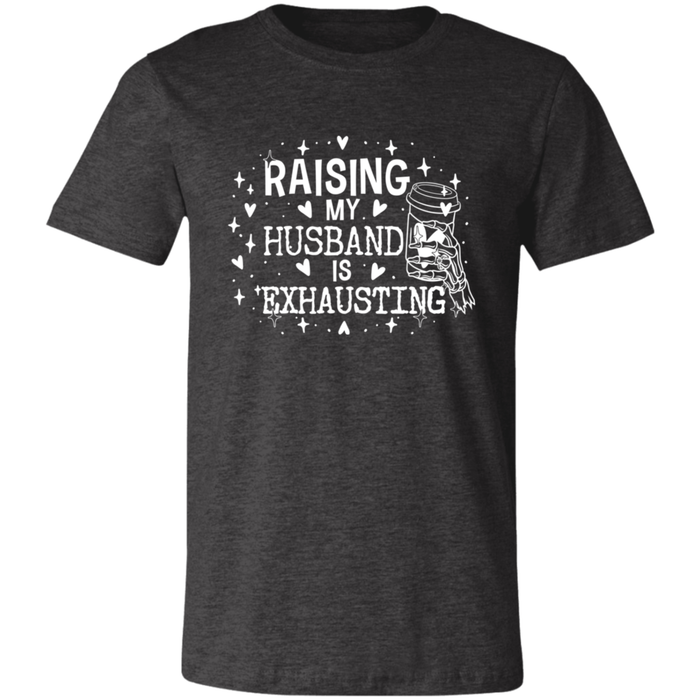 Raising My Husband is Exhausting T-Shirt