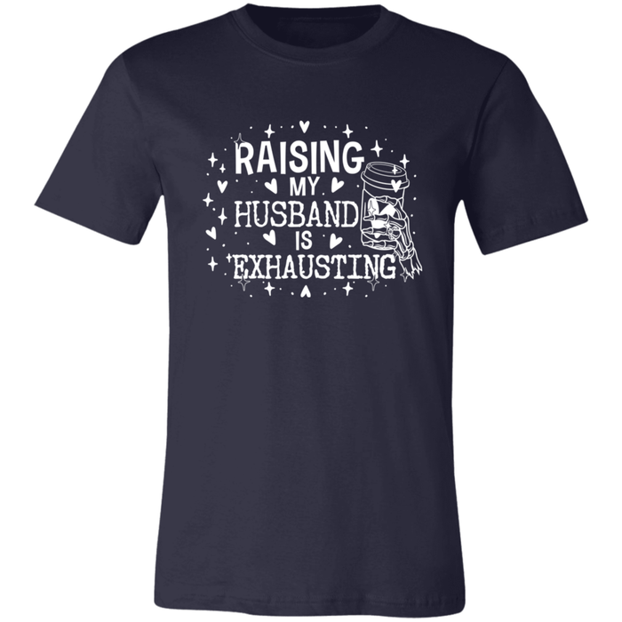 Raising My Husband is Exhausting T-Shirt