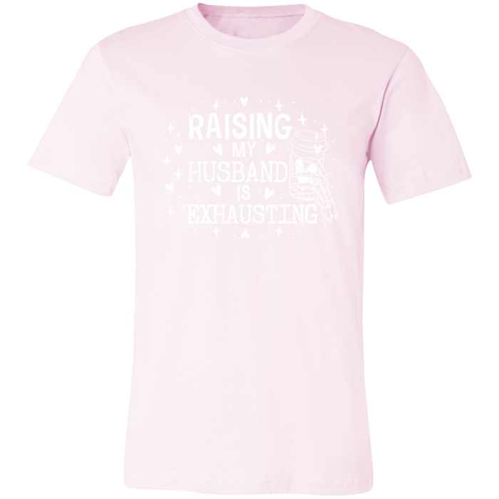 Raising My Husband is Exhausting T-Shirt