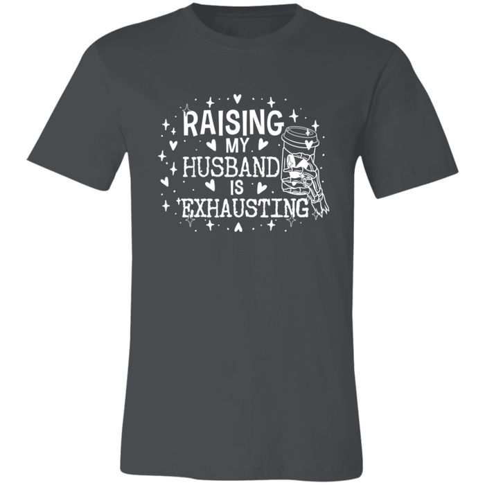 Raising My Husband is Exhausting T-Shirt