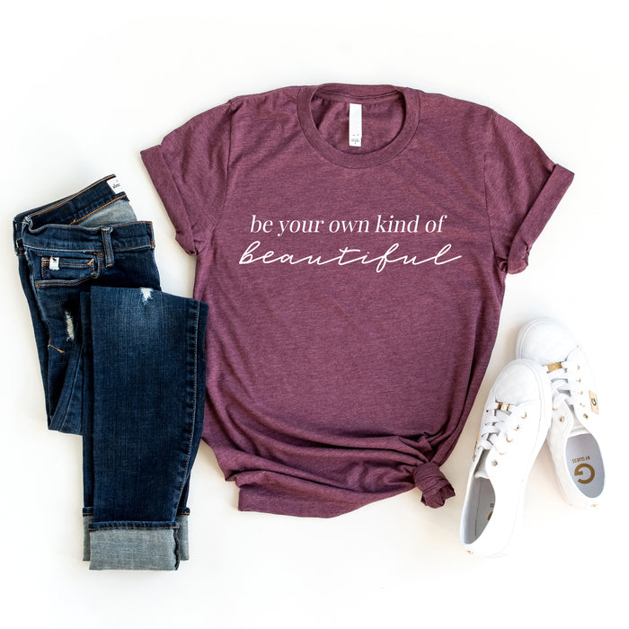 Be Your Own Kind of Beautiful T-Shirt