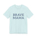 Brave Mama Tee — graphic t-shirt
