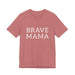 Brave Mama Tee — graphic t-shirt