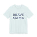 Brave Mama Tee — graphic t-shirt