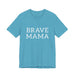 Brave Mama Tee — graphic t-shirt