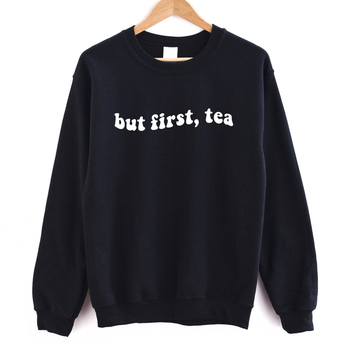 But First Tea Sweatshirt