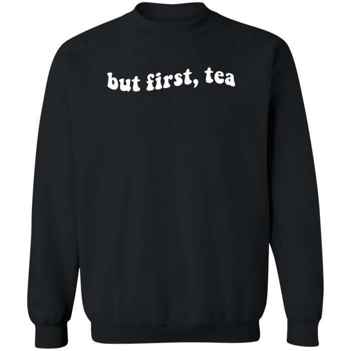 But First Tea Sweatshirt