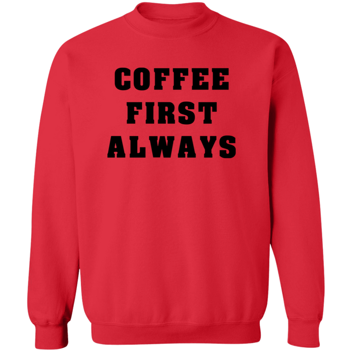 Coffee First Always Sweatshirt
