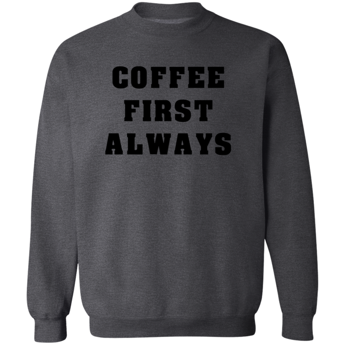 Coffee First Always Sweatshirt