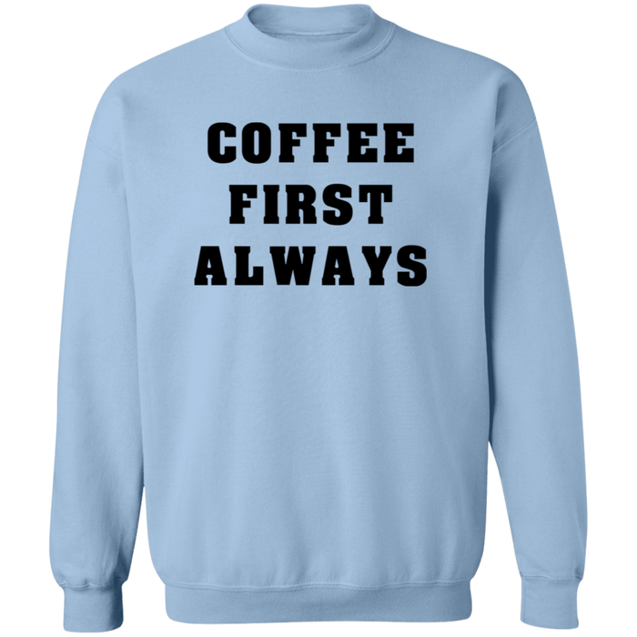 Coffee First Always Sweatshirt