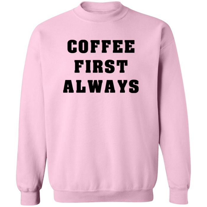 Coffee First Always Sweatshirt
