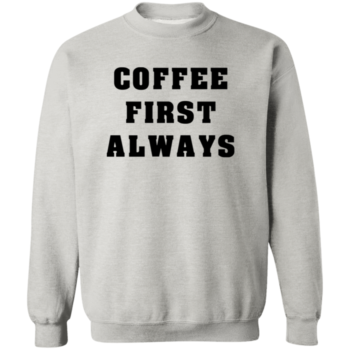 Coffee First Always Sweatshirt
