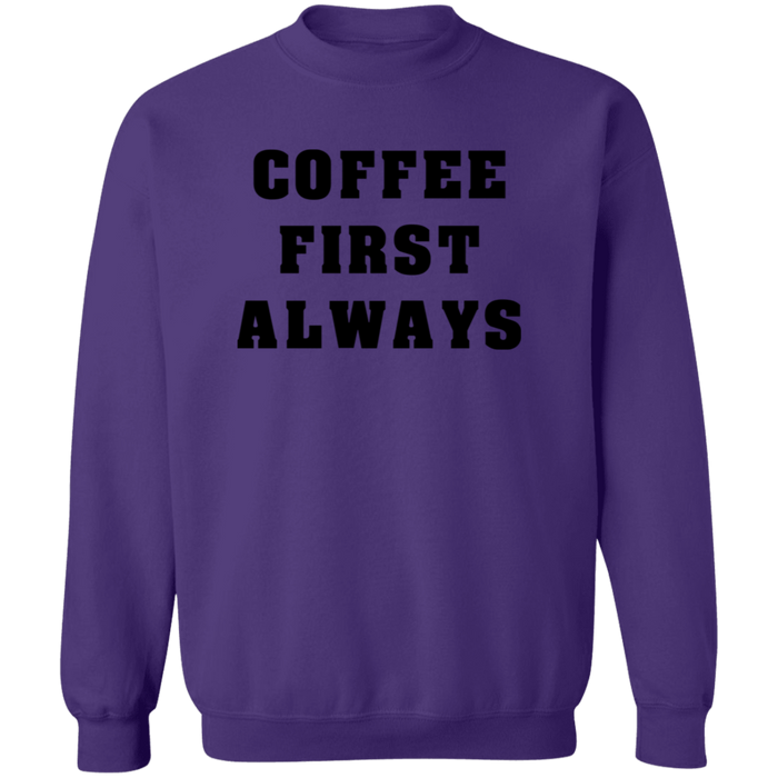 Coffee First Always Sweatshirt