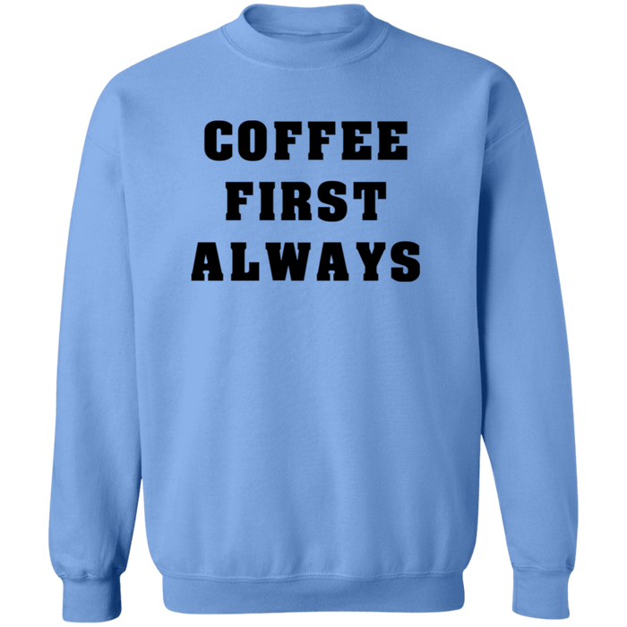 Coffee First Always Sweatshirt