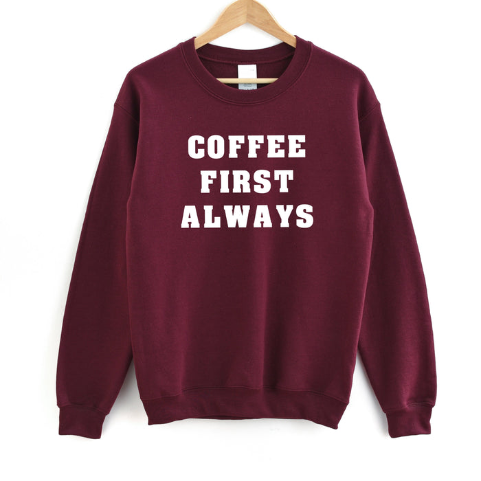 Coffee First Always Sweatshirt