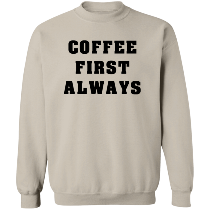 Coffee First Always Sweatshirt