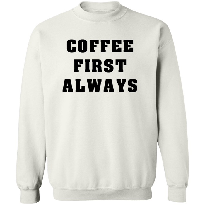 Coffee First Always Sweatshirt