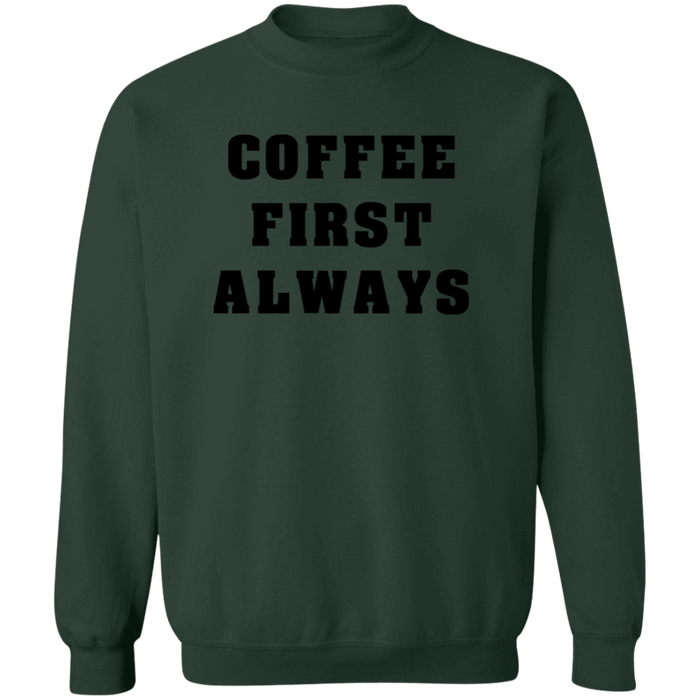 Coffee First Always Sweatshirt