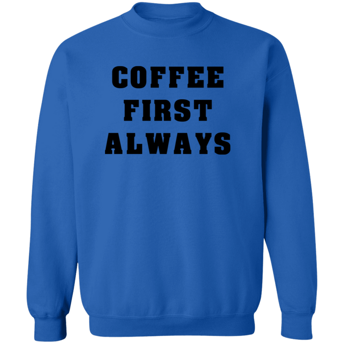 Coffee First Always Sweatshirt