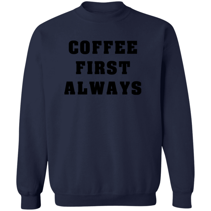 Coffee First Always Sweatshirt