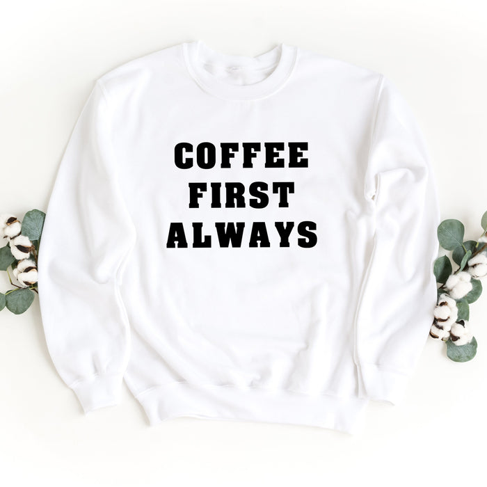 Coffee First Always Sweatshirt