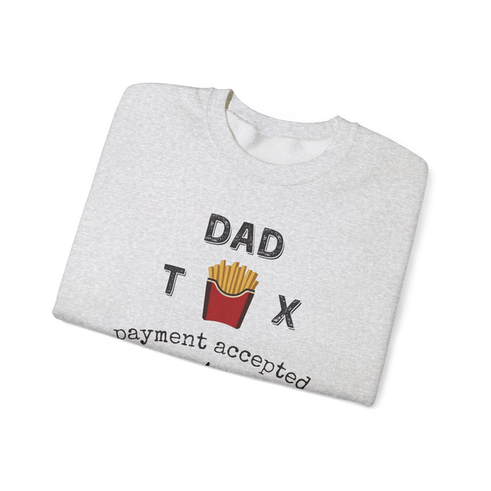 Dad Tax Payment Accepted In Fries - Sweatshirt
