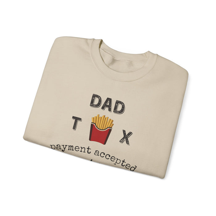 Dad Tax Payment Accepted In Fries - Sweatshirt