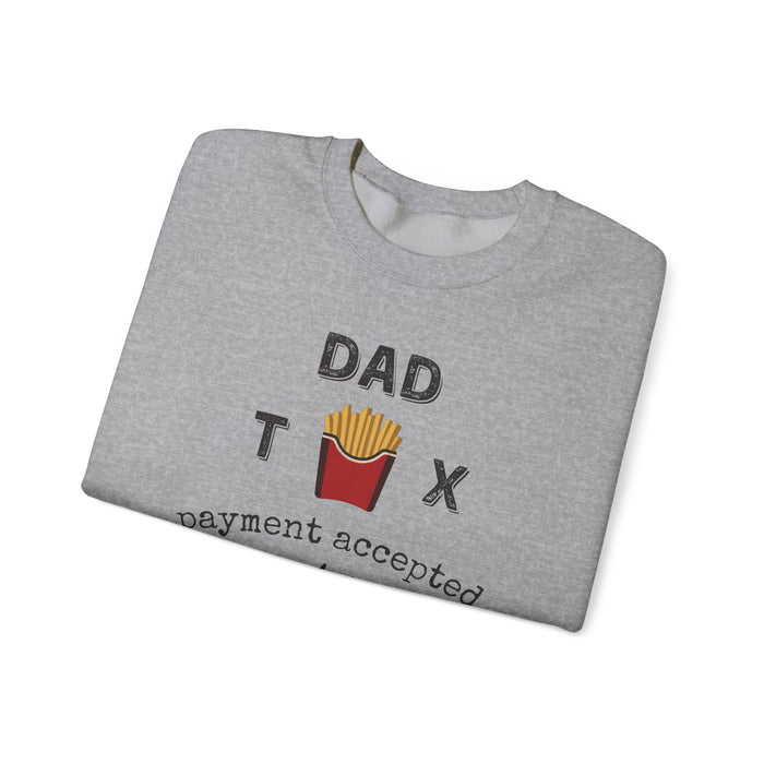 Dad Tax Payment Accepted In Fries - Sweatshirt
