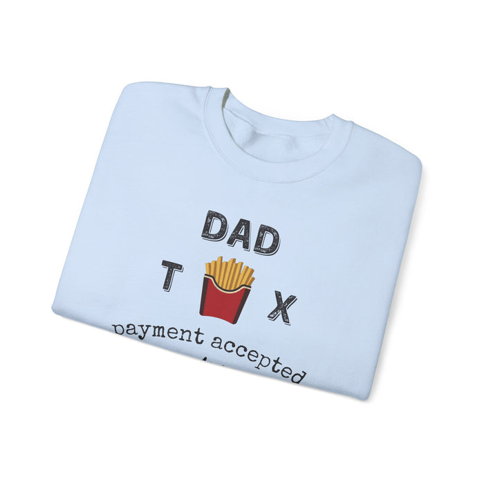 Dad Tax Payment Accepted In Fries - Sweatshirt